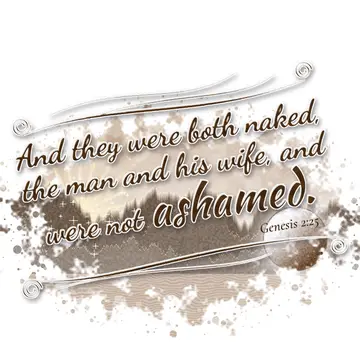 Genesis 2:25 – And they were both naked, the man and his wife, and were not ashamed.