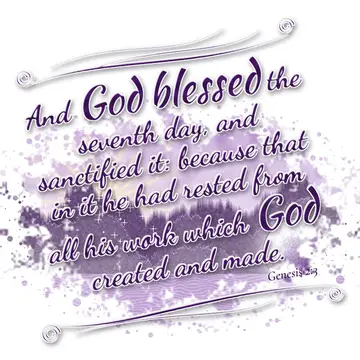 Genesis 2:3 – And God blessed the seventh day, and sanctified it: because that in it he had rested from all his work which God created and made.