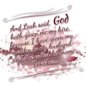 Genesis 30:18 – And Leah said, God hath given me my hire, because I have given my maiden to my husband: and she called his name Issachar.