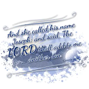 Genesis 30:24 – And she called his name Joseph; and said, The LORD shall add to me another son.