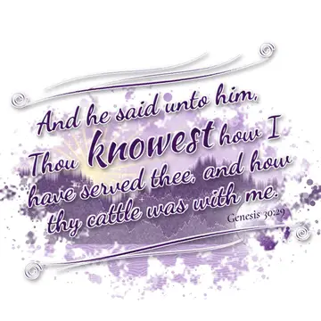 Genesis 30:29 – And he said unto him, Thou knowest how I have served thee, and how thy cattle was with me.