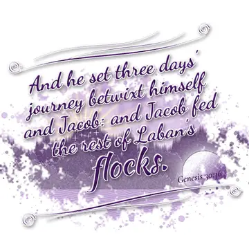 Genesis 30:36 – And he set three days' journey betwixt himself and Jacob: and Jacob fed the rest of Laban's flocks.