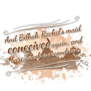 Genesis 30:7 – And Bilhah Rachel's maid conceived again, and bare Jacob a second son.