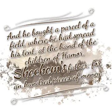 Genesis 33:19 – And he bought a parcel of a field, where he had spread his tent, at the hand of the children of Hamor, Shechem's father, for an hundred pieces of…
