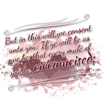 Genesis 34:15 – But in this will we consent unto you: If ye will be as we be, that every male of you be circumcised;