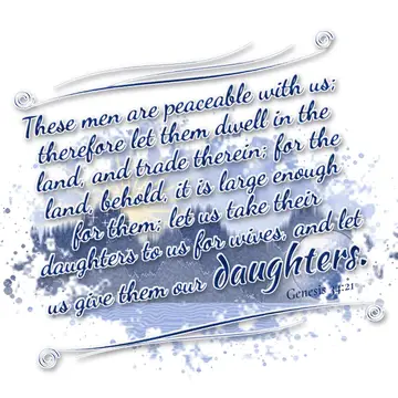 Genesis 34:21 – These men are peaceable with us; therefore let them dwell in the land, and trade therein; for the land, behold, it is large enough for them; let us…