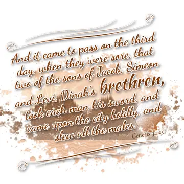 Genesis 34:25 – And it came to pass on the third day, when they were sore, that two of the sons of Jacob, Simeon and Levi, Dinah's brethren, took each man his sword…