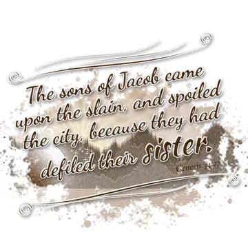 Genesis 34:27 – The sons of Jacob came upon the slain, and spoiled the city, because they had defiled their sister.