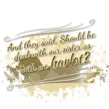 Genesis 34:31 – And they said, Should he deal with our sister as with an harlot?