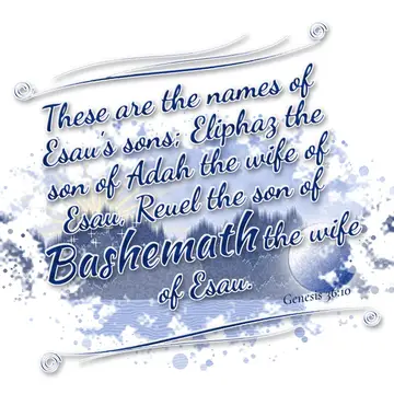 Genesis 36:10 – These are the names of Esau's sons; Eliphaz the son of Adah the wife of Esau, Reuel the son of Bashemath the wife of Esau.
