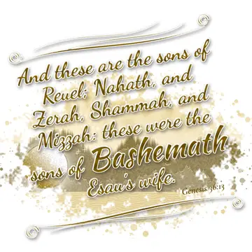 Genesis 36:13 – And these are the sons of Reuel; Nahath, and Zerah, Shammah, and Mizzah: these were the sons of Bashemath Esau's wife.