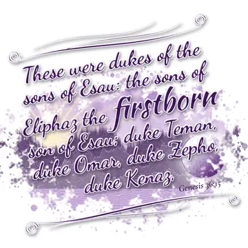 Genesis 36:15 – These were dukes of the sons of Esau: the sons of Eliphaz the firstborn son of Esau; duke Teman, duke Omar, duke Zepho, duke Kenaz,