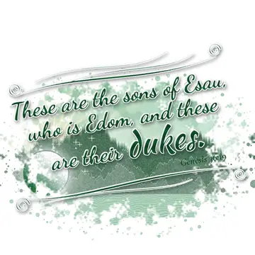 Genesis 36:19 – These are the sons of Esau, who is Edom, and these are their dukes.