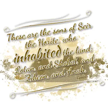 Genesis 36:20 – These are the sons of Seir the Horite, who inhabited the land; Lotan, and Shobal, and Zibeon, and Anah,