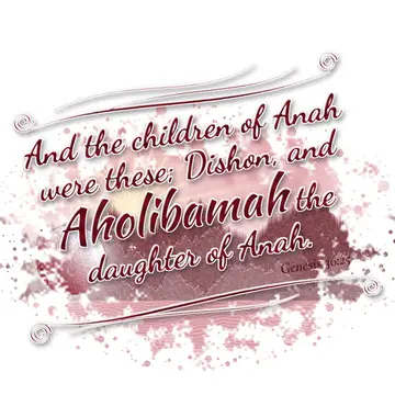 Genesis 36:25 – And the children of Anah were these; Dishon, and Aholibamah the daughter of Anah.