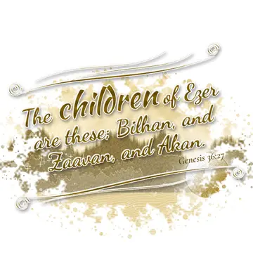 Genesis 36:27 – The children of Ezer are these; Bilhan, and Zaavan, and Akan.