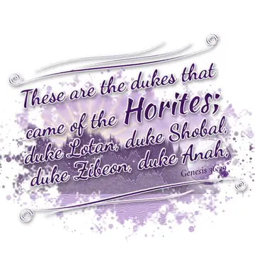 Genesis 36:29 – These are the dukes that came of the Horites; duke Lotan, duke Shobal, duke Zibeon, duke Anah,