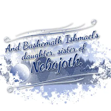 Genesis 36:3 – And Bashemath Ishmael's daughter, sister of Nebajoth.