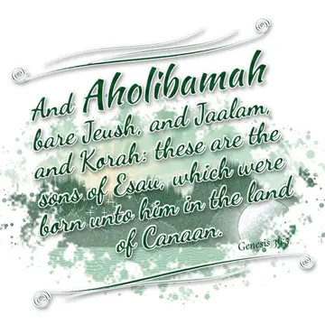 Genesis 36:5 – And Aholibamah bare Jeush, and Jaalam, and Korah: these are the sons of Esau, which were born unto him in the land of Canaan.