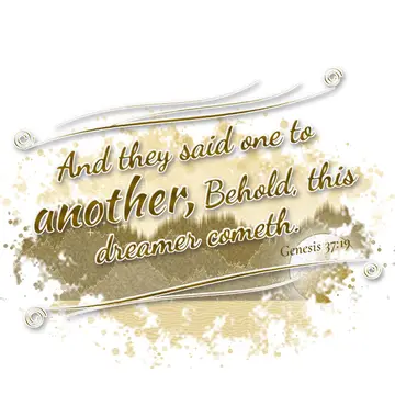 Genesis 37:19 – And they said one to another, Behold, this dreamer cometh.