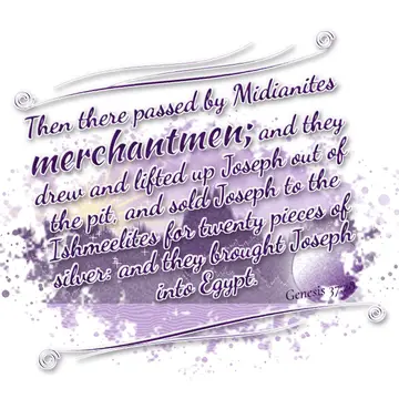 Genesis 37:28 – Then there passed by Midianites merchantmen; and they drew and lifted up Joseph out of the pit, and sold Joseph to the Ishmeelites for twenty pieces…