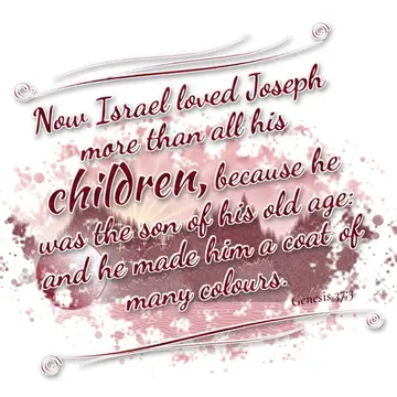 Genesis 37:3 – Now Israel loved Joseph more than all his children, because he was the son of his old age: and he made him a coat of many colours.