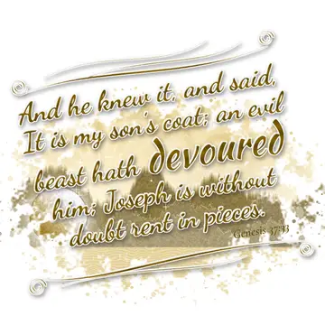 Genesis 37:33 – And he knew it, and said, It is my son's coat; an evil beast hath devoured him; Joseph is without doubt rent in pieces.