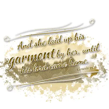 Genesis 39:16 – And she laid up his garment by her, until his lord came home.