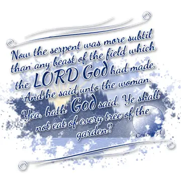 Genesis 3:1 – Now the serpent was more subtil than any beast of the field which the LORD God had made. And he said unto the woman, Yea, hath God said, Ye shall not…