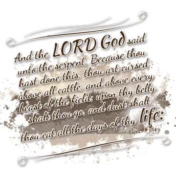 Genesis 3:14 – And the LORD God said unto the serpent, Because thou hast done this, thou art cursed above all cattle, and above every beast of the field; upon thy…