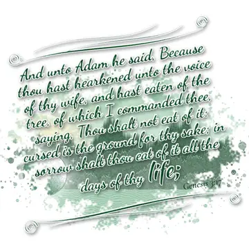 Genesis 3:17 – And unto Adam he said, Because thou hast hearkened unto the voice of thy wife, and hast eaten of the tree, of which I commanded thee, saying, Thou…