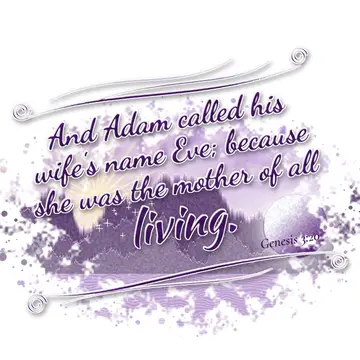 Genesis 3:20 – And Adam called his wife's name Eve; because she was the mother of all living.