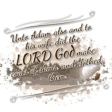 Genesis 3:21 – Unto Adam also and to his wife did the LORD God make coats of skins, and clothed them.