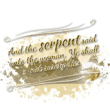 Genesis 3:4 – And the serpent said unto the woman, Ye shall not surely die: