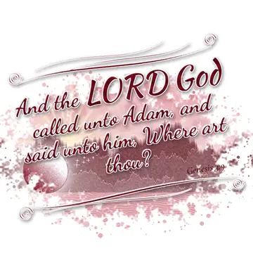 Genesis 3:9 – And the LORD God called unto Adam, and said unto him, Where art thou?
