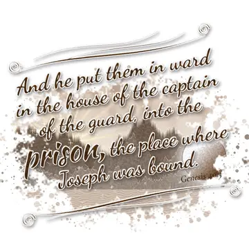 Genesis 40:3 – And he put them in ward in the house of the captain of the guard, into the prison, the place where Joseph was bound.