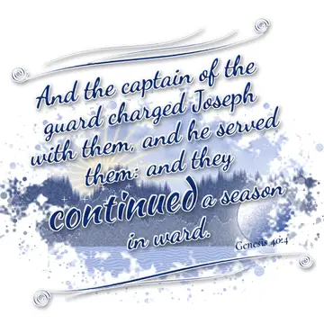 Genesis 40:4 – And the captain of the guard charged Joseph with them, and he served them: and they continued a season in ward.