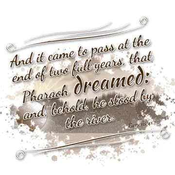 Genesis 41:1 – And it came to pass at the end of two full years, that Pharaoh dreamed: and, behold, he stood by the river.