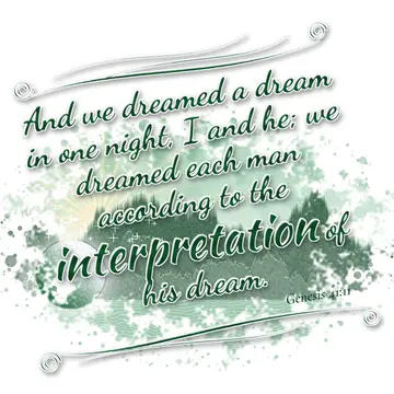 Genesis 41:11 – And we dreamed a dream in one night, I and he; we dreamed each man according to the interpretation of his dream.
