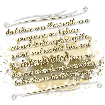 Genesis 41:12 – And there was there with us a young man, an Hebrew, servant to the captain of the guard; and we told him, and he interpreted to us our dreams; to…