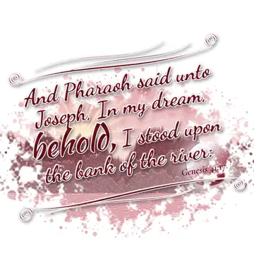 Genesis 41:17 – And Pharaoh said unto Joseph, In my dream, behold, I stood upon the bank of the river: