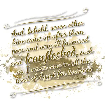 Genesis 41:19 – And, behold, seven other kine came up after them, poor and very ill favoured and leanfleshed, such as I never saw in all the land of Egypt for…