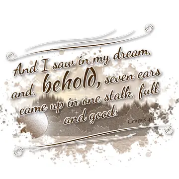 Genesis 41:22 – And I saw in my dream, and, behold, seven ears came up in one stalk, full and good: