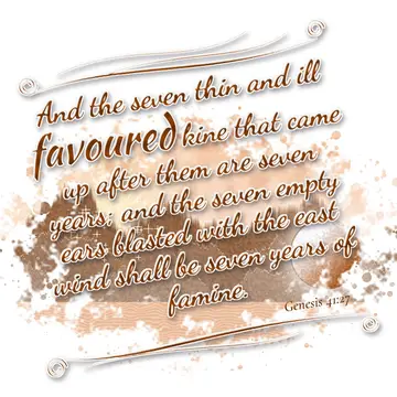 Genesis 41:27 – And the seven thin and ill favoured kine that came up after them are seven years; and the seven empty ears blasted with the east wind shall be seven…