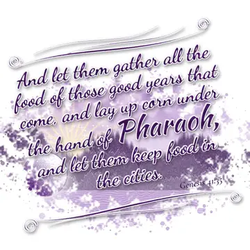 Genesis 41:35 – And let them gather all the food of those good years that come, and lay up corn under the hand of Pharaoh, and let them keep food in the cities.