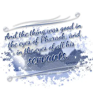 Genesis 41:37 – And the thing was good in the eyes of Pharaoh, and in the eyes of all his servants.
