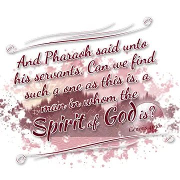 Genesis 41:38 – And Pharaoh said unto his servants, Can we find such a one as this is, a man in whom the Spirit of God is?