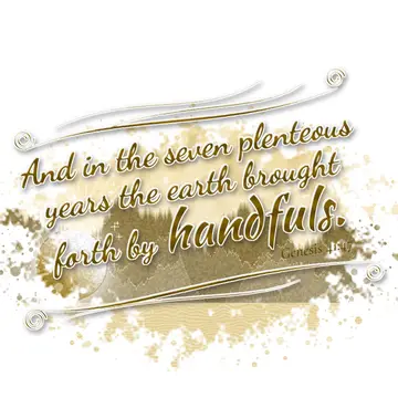 Genesis 41:47 – And in the seven plenteous years the earth brought forth by handfuls.