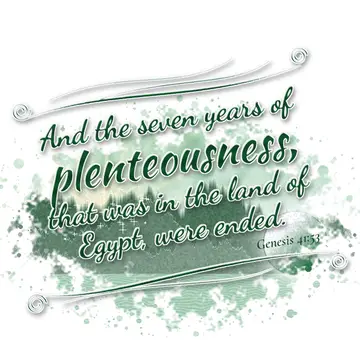 Genesis 41:53 – And the seven years of plenteousness, that was in the land of Egypt, were ended.