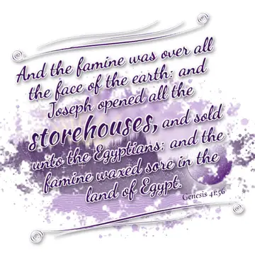 Genesis 41:56 – And the famine was over all the face of the earth: and Joseph opened all the storehouses, and sold unto the Egyptians; and the famine waxed sore in…